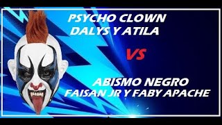 Psycho clown Dalys la caribeña y Atila Vs Abismo negro Jr Faby apache y Faísan jr [upl. by Mahmoud333]