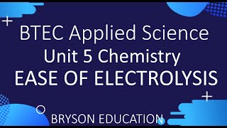 BTEC Applied Science  Unit 5 Chemistry  Ease of Electrolysis [upl. by Alderson636]