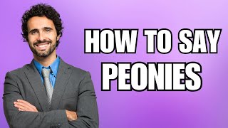 How To Pronounce Peonies Correctly [upl. by Negrom]