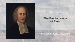 Jonathan Edwards Sermon quotThe Preciousness of Timequot on Ephesians 516 [upl. by Mortie77]