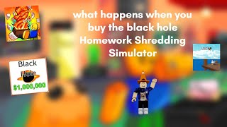 what happens when you buy the black hole Homework Shredding Simulator [upl. by Aeslahc]