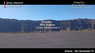 Flanella  Bila Engkau  Live Vocal Cover [upl. by Sandra]