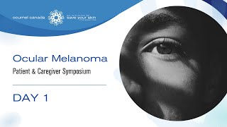 Day 1  Ocular Melanoma Patient amp Caregiver Symposium 2023 [upl. by Ydnis538]