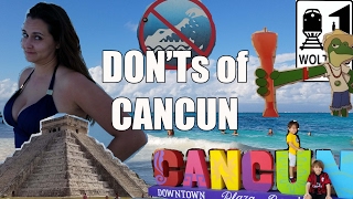 Visit Cancun  The DONTs of Visiting Cancun Mexico [upl. by Saideman]