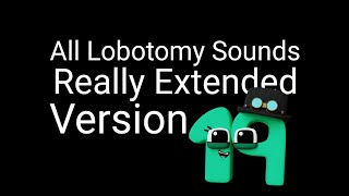 All Lobotomy Sounds Really Extended V19 [upl. by Nena741]