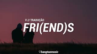 V  FRIENDS  Tradução PTBR [upl. by Aramen]