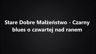 Stare Dobre Małżeństwo  Czarny blues o czwartej nad ranem Tekst [upl. by Culliton]