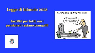 quotLegge di Bilancio 2025 sacrifici per tutti ma i pensionati restano tranquilliquot [upl. by Risley]