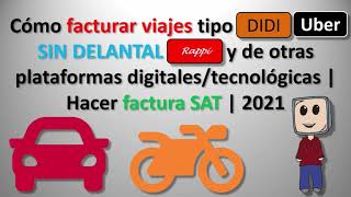 Facturar viajes tipo DIDI UBER RAPPI y otras plataformas digitalestecnológicas  Hacer factura SAT [upl. by Ranip]