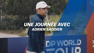 Une journée avec Adrien Saddier sur le DP World Tour [upl. by Arturo]