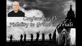 Living Through These Trying Times Fidelity to Grace in Trials Conference 45  Fr Ripperger [upl. by Eevets]