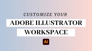 Customizing your Workspace in Adobe Illustrator [upl. by Ahsatsana]