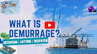 What is Demurrage Detention  Lay Time  Despatch Tips amp Tactics [upl. by Gitel]