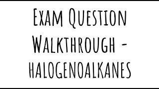 Exam Question Walkthrough  Haloalkanes [upl. by Aniuqahs]