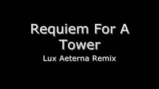 Requiem For A Tower Lux Aeterna remix [upl. by Esital192]