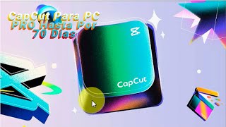 Como Tener CapCut Pro Para PC Hasta por 70 Dias [upl. by Adolph]