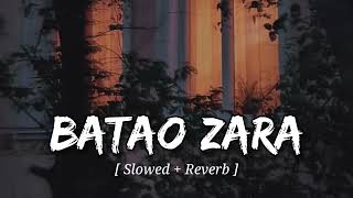 Batao Zara Slowed  Reverb Darshan Raval  Out Of Control  Creation LK [upl. by Portie]