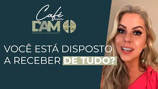 Você está disposto a receber de tudo   Café com DAM [upl. by Gemma]