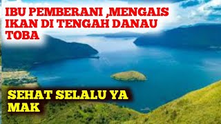 SORENYA EMAK BORUMANURUNG MENGAIS IKAN DIDANAU TOBA [upl. by Eniamirt]