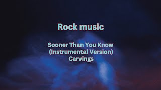 Sooner Than You Know Instrumental Version  Carvings Rock music [upl. by Onibla]