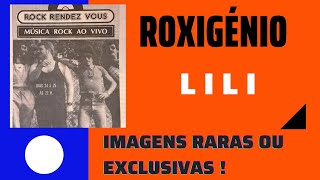 Roxigénio  Lili com imagens exclusivas e raras [upl. by Jerman]