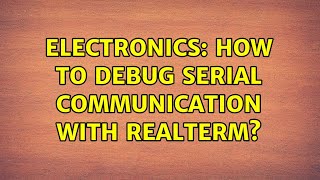 Electronics How to debug serial communication with RealTerm [upl. by Shulamith]