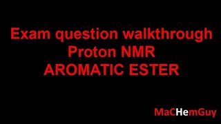 Exam question walkthrough  Proton NMR AROMATIC ESTER [upl. by Silver776]