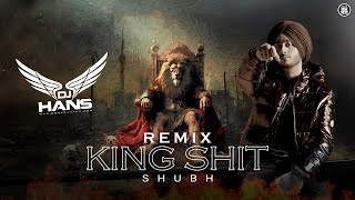 King Shit  Bhangra Remix  DJ Hans  Shubh  Modern Punjab [upl. by Costanzia]