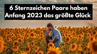 Diese 6 Sternzeichen Paare haben Anfang 2023 das größte Glück [upl. by Ynohta162]