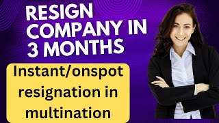 Can You ResignLeave the company in 3 Months and 6 Months  Instant resignation in MNC company [upl. by Ardnaik]