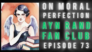 Ayn Rand Fan Club Ep 73 On Moral Perfection [upl. by Remos108]