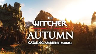 The Witcher 3 Autumn Journey  Calming Music amp Ambience relax study meditation [upl. by Assitruc]