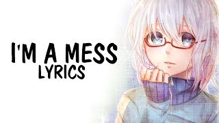 Nightcore  Im a Mess Bebe Rexha  Lyrics [upl. by Namsaj943]