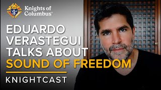 Eduardo Verastegui talks about his new film Sound of Freedom  KnightCast [upl. by Etnoved]