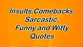 Insults Comebacks Sarcastic Funny and Witty Quotes [upl. by Arvind]