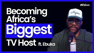 Becoming AFRICAS BIGGEST TV Host BIG BROTHER and more ft Ebuka  Menisms Ep 65 [upl. by Takken911]