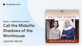 Call the Midwife Shadows of the Workhouse by Jennifer Worth · Audiobook preview [upl. by Nehtanoj]