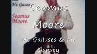 Seamus Moore Me Galluses amp Me Gansey [upl. by Schonfield]