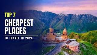 Top 7 Cheapest Places to Travel in 2024  Budget Travel Destinations [upl. by Ecienahs]