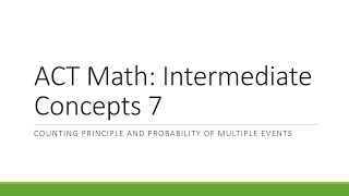 ACT Math Intermediate Concepts Part 7 Counting Principle and Probability of Multiple Events [upl. by Nilrev]