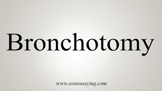 How To Say Bronchotomy [upl. by Allerbag]