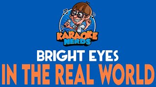 Bright Eyes  In The Real World Karaoke [upl. by Phillis]