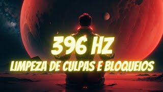 396 HZ Frequency  Limpeza de CULPAS e BLOQUEIOS [upl. by Raamaj]