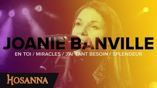 Joanie Banville  Hosanna  En toi  Miracles  Jai tant besoin  Splendeur [upl. by Deelaw251]