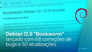 Debian 128 quotBookwormquot lançado com 68 correções de bugs e 50 atualizações de segurança [upl. by Norbert]