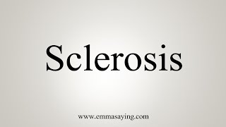 How To Say Sclerosis [upl. by Ellerrehs]