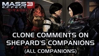 Mass Effect 3 Citadel DLC Clone comments on Shepards companions all 8 companions [upl. by Abran]