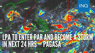 LPA to enter PAR and become a storm in next 24 hrs — Pagasa [upl. by Anniroc]