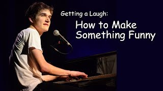 Getting a Laugh How to Make Something Funny [upl. by Kurtzig]