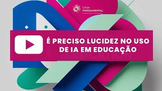 É preciso Lucidez no IA em Educação [upl. by Kalli662]